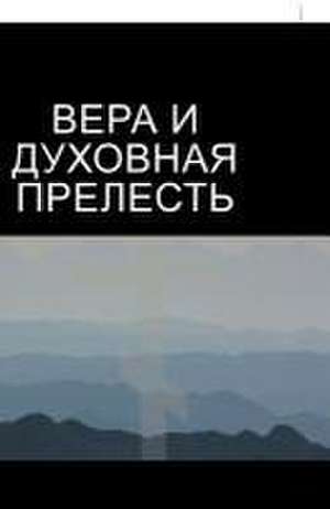 ВЕРА И ДУХОВНАЯ ПРЕЛЕСТЬ de Father Nikita Grigoriev