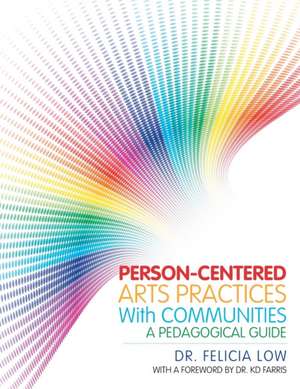 Person-Centered Arts Practices with Communities de Felicia Low