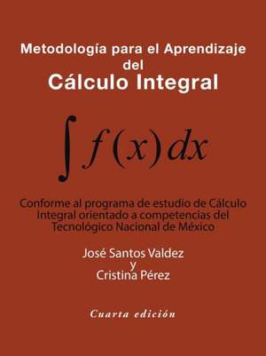 Metodología Para El Aprendizaje Del Cálculo Integral de José Santos Valdez