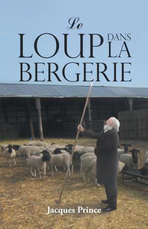 Le Loup Dans La Bergerie de Jacques Prince