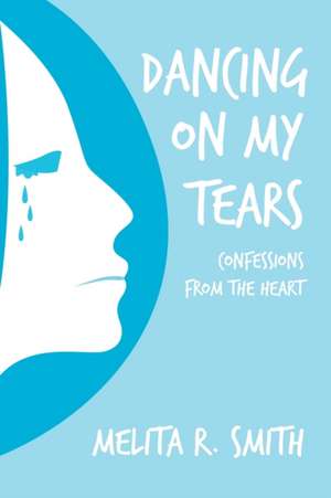 Dancing on My Tears de Melita R. Smith
