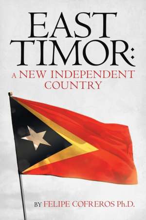 East Timor de Felipe Cofreros Ph. D.