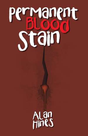 Permanent Blood Stain de Alan Hines