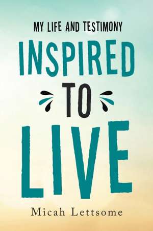 Inspired to Live de Micah Lettsome