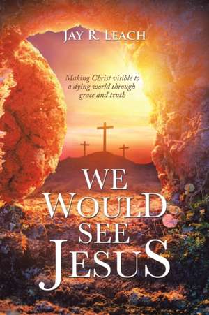 We Would See Jesus de Jay R. Leach