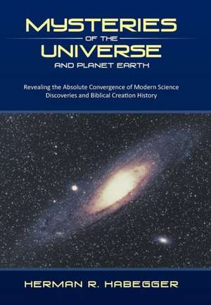 Mysteries of the Universe and Planet Earth de Herman R. Habegger