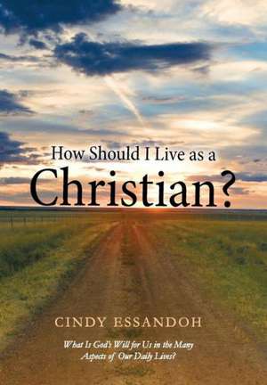 How Should I Live as a Christian? de Cindy Essandoh