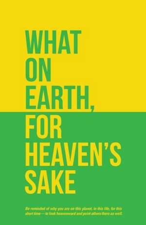 What on Earth, for Heaven's Sake de Seth Holland