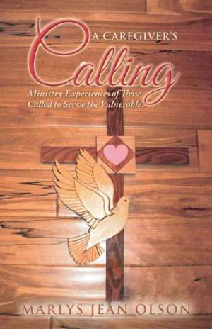 A Caregiver's Calling de Marlys Jean Olson