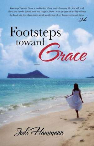 Footsteps Toward Grace de Jodi Hammann