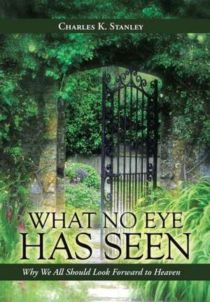 What No Eye Has Seen de Charles K. Stanley