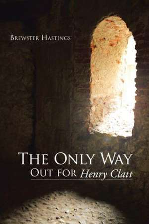 The Only Way Out for Henry Clatt de Brewster Hastings