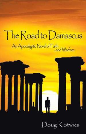 The Road to Damascus de Doug Kotwica