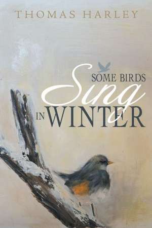 Some Birds Sing in Winter de Thomas Harley