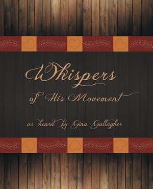 Whispers of His Movement de Gina Gallagher