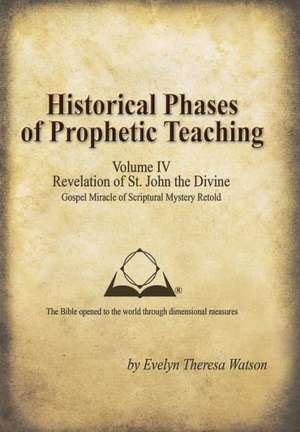 Historical Phases of Prophetic Teaching Volume IV de Evelyn Theresa Watson