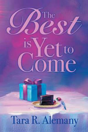 The Best Is Yet to Come de Tara R. Alemany