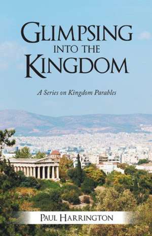 Glimpsing Into the Kingdom de Paul Harrington