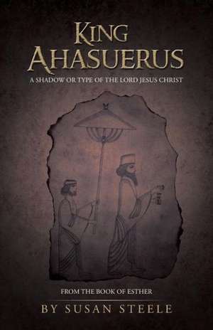 King Ahasuerus de Susan Steele