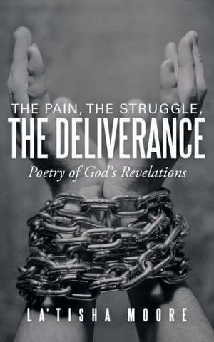 The Pain, the Struggle, the Deliverance de La'tisha Moore