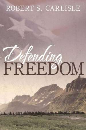 Defending Freedom de Robert S. Carlisle