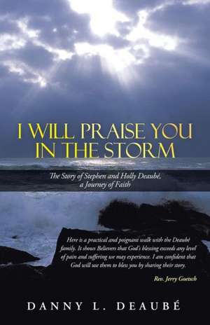 I Will Praise You in the Storm de Danny L. Deaube