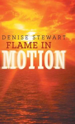 Flame in Motion de Denise Stewart