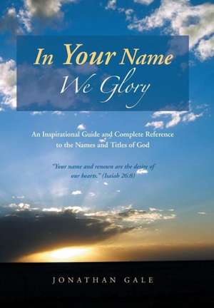 In Your Name We Glory de Jonathan Gale