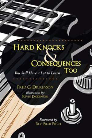 Hard Knocks & Consequences Too de Fred G. Dickenson