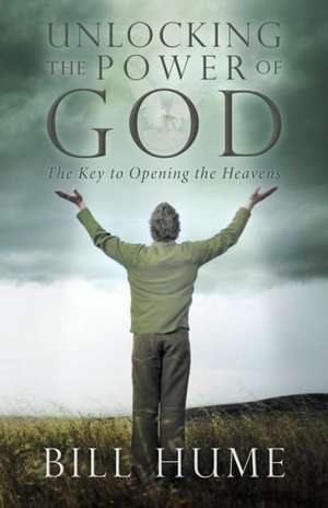 Unlocking the Power of God de Bill Hume