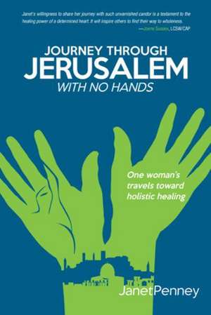 Journey Through Jerusalem with No Hands de Janet Penney