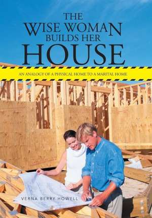 The Wise Woman Builds Her House de Verna Berry Howell