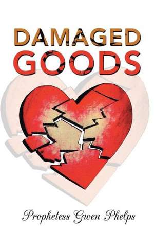 Damaged Goods de Prophetess Gwen Phelps