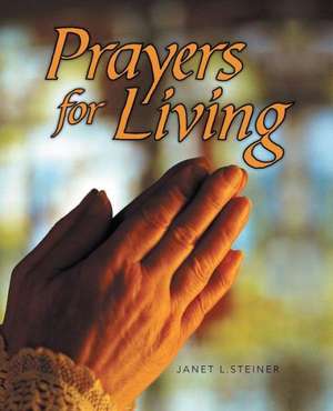 Prayers for Living de Janet L. Steiner