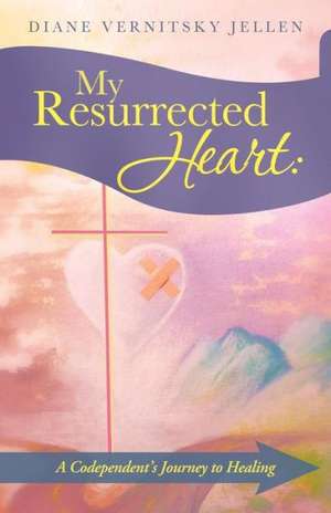 My Resurrected Heart de Diane Vernitsky Jellen