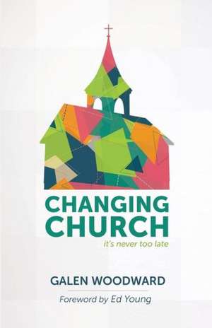 Changing Church de Galen Woodward