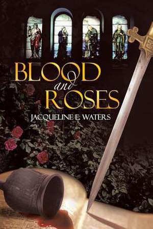 Blood and Roses de Jacqueline E. Waters