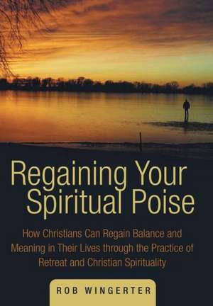 Regaining Your Spiritual Poise de Rob Wingerter