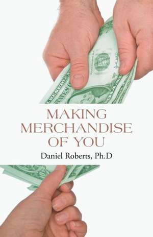 Making Merchandise of You de Daniel Roberts Ph. D.