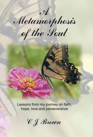 A Metamorphosis of the Soul de C. J. Brown