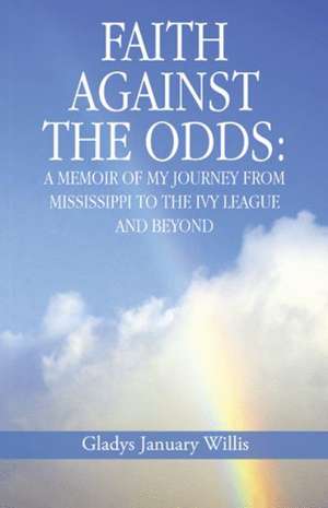 Faith Against the Odds de Gladys January Willis