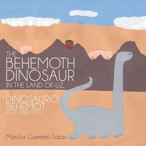 The Behemoth Dinosaur in the Land of Uz, El Dinosaurio Behemot En La Tierra de Uz de Maryluz Guerrero Salas