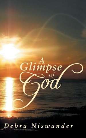 A Glimpse of God de Debra Niswander