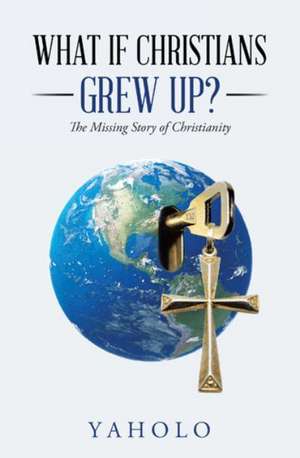 What If Christians Grew Up? de Yaholo