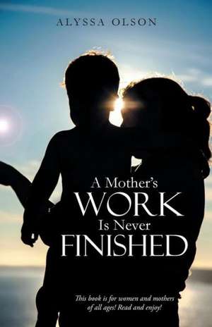 A Mother's Work Is Never Finished de Alyssa Olson