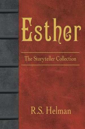 Esther: The Storyteller Collection de R. S. Helman