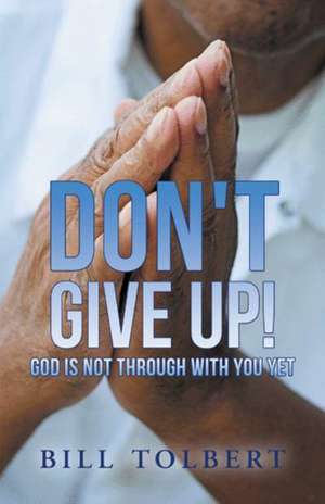 Don't Give Up! de Bill Tolbert