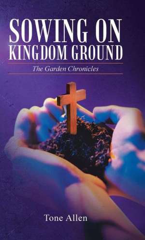 Sowing on Kingdom Ground de Tone Allen