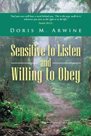 Sensitive to Listen and Willing to Obey de Doris M. Arwine