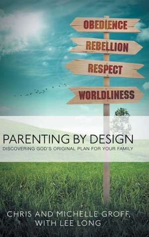 Parenting by Design de Chris and Michelle Groff